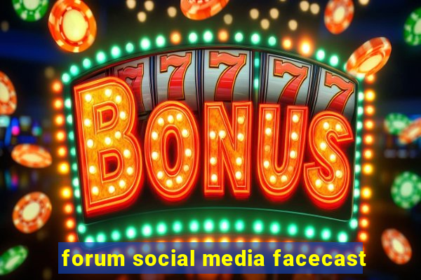 forum social media facecast